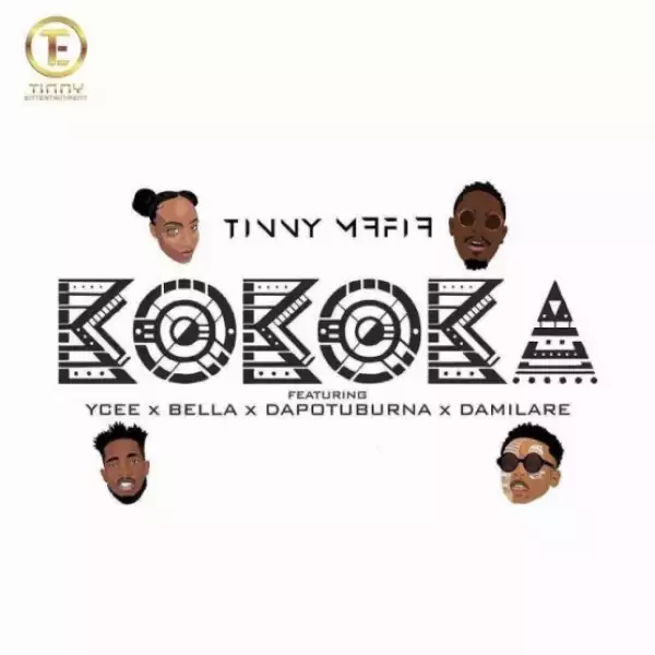 Tinny Mafia - Kokoka Ft. YCEE, Bella, Dapo Tuburna & Damilare